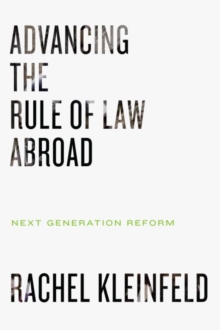 Advancing the Rule of Law Abroad : Next Generation Reform, Hardback Book Advancing the Rule of Law Abroad : Next Generation Reform, Hardback Book
