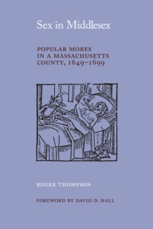 Sex in Middlesex : Popular Mores in a Massachusetts County, 1649-99