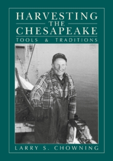 Harvesting the Chesapeake : Tools and Traditions, Paperback / softback Book Harvesting the Chesapeake : Tools and Traditions, Paperback / softback Book