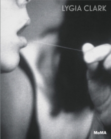 Lygia Clark : The Abandonment of Art, 1948-1988