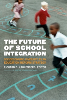 The Future of School Integration : Socioeconomic Diversity as an Education Reform Strategy