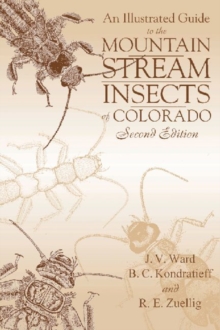 An Illustrated Guide to the Mountain Stream Insects of Colorado, Paperback / softback Book An Illustrated Guide to the Mountain Stream Insects of Colorado, Paperback / softback Book