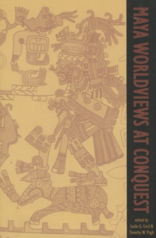 Maya Worldviews at Conquest, Hardback Book Maya Worldviews at Conquest, Hardback Book