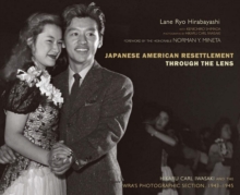 Japanese American Resettlement through the Lens : Hikaru Iwasaki and the WRA's Photographic Section, 1943-1945