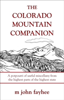 The Colorado Mountain Companion : A Potpourri of Useful Miscellany from the Highest Parts of the Highest State