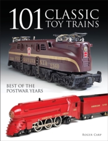 101 Classic Toy Trains : Best of the Postwar Years, Paperback / softback Book 101 Classic Toy Trains : Best of the Postwar Years, Paperback / softback Book