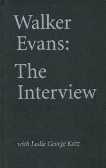 Walker Evans: The Interview : With Leslie George Katz, Hardback Book Walker Evans: The Interview : With Leslie George Katz, Hardback Book