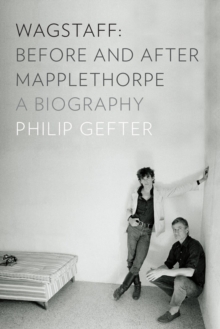 Wagstaff: Before and After Mapplethorpe : A Biography, Hardback Book Wagstaff: Before and After Mapplethorpe : A Biography, Hardback Book
