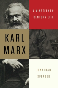Karl Marx : A Nineteenth-Century Life, Hardback Book Karl Marx : A Nineteenth-Century Life, Hardback Book