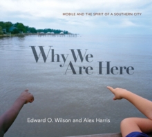 Why We Are Here : Mobile and the Spirit of a Southern City, Hardback Book Why We Are Here : Mobile and the Spirit of a Southern City, Hardback Book