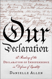 Our Declaration : A Reading of the Declaration of Independence in Defense of Equality, Hardback Book Our Declaration : A Reading of the Declaration of Independence in Defense of Equality, Hardback Book