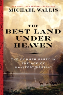 The Best Land Under Heaven : The Donner Party in the Age of Manifest Destiny