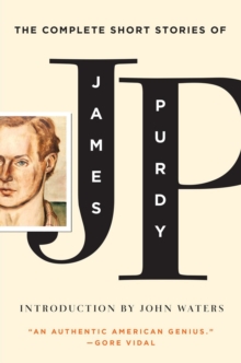 The Complete Short Stories of James Purdy, Paperback / softback Book The Complete Short Stories of James Purdy, Paperback / softback Book