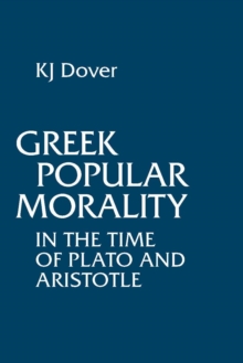 Greek Popular Morality in the Time of Plato and Aristotle, Paperback / softback Book Greek Popular Morality in the Time of Plato and Aristotle, Paperback / softback Book