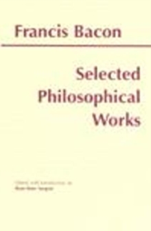 Bacon: Selected Philosophical Works, Hardback Book Bacon: Selected Philosophical Works, Hardback Book