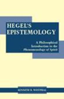 Hegel's Epistemology : A Philosophical Introduction to the Phenomenology of Spirit, Hardback Book Hegel's Epistemology : A Philosophical Introduction to the Phenomenology of Spirit, Hardback Book