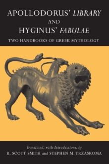 Apollodorus' Library and Hyginus' Fabulae : Two Handbooks of Greek Mythology