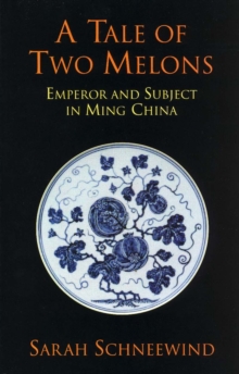 A Tale of Two Melons : Emperor and Subject in Ming China, Paperback Book A Tale of Two Melons : Emperor and Subject in Ming China, Paperback Book