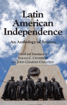 Latin American Independence : An Anthology of Sources, Hardback Book Latin American Independence : An Anthology of Sources, Hardback Book
