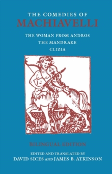 The Comedies of Machiavelli : The Woman from Andros; The Mandrake; Clizia