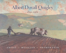 Albert Duvall Quigley : Painter, Musician, Framemaker, 1891-1961