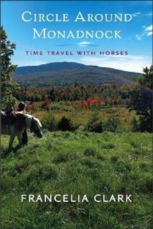 Circle Around Monadnock : Time Travel with Horses, Paperback / softback Book Circle Around Monadnock : Time Travel with Horses, Paperback / softback Book