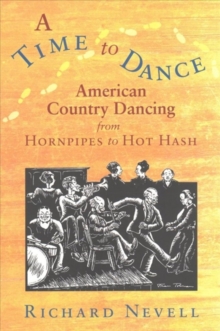 A Time to Dance : American Country Dancing from Hornpipes to Hot Hash, Paperback / softback Book A Time to Dance : American Country Dancing from Hornpipes to Hot Hash, Paperback / softback Book
