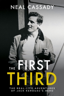 The First Third : Real Life Adventures of Jack Kerouac's Hero