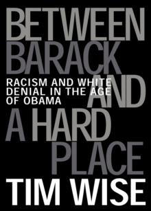 Between Barack and a Hard Place : Racism and White Denial in the Age of Obama