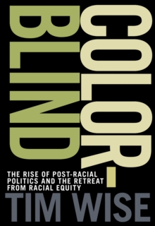 Colorblind : The Rise of Post-Racial Politics and the Retreat from Racial Equity