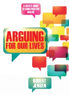 Arguing for Our Lives : A User's Guide to Constructive Dialog