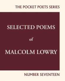 Selected Poems of Malcolm Lowry : City Lights Pocket Poets Number 17