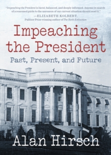 Impeaching the President : Past, Present, and Future