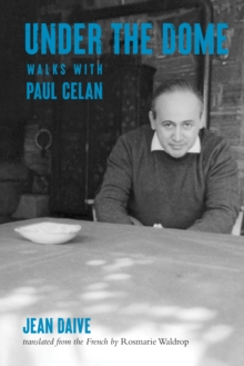 Under the Dome : Walks with Paul Celan