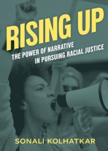 Rising Up : The Power of Narrative in Pursuing Racial Justice