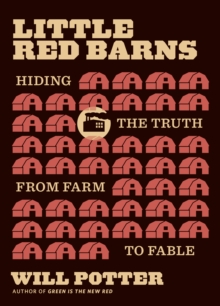 Little Red Barns : Hiding the Truth, from Farm to Fable