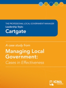 Cartgate : Cases in Effectiveness: The Professional Local Government Manager: Leadership Style: