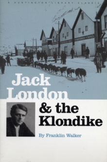 Jack London and the Klondike : The Genesis of an American Writer, Paperback / softback Book Jack London and the Klondike : The Genesis of an American Writer, Paperback / softback Book