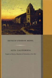 Alta California : Peoples in Motion, Identities in Formation, Hardback Book Alta California : Peoples in Motion, Identities in Formation, Hardback Book