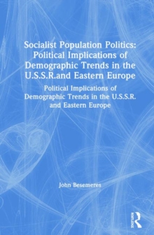 Socialist Population Politics: Political Implications of Demographic Trends in the U.S.S.R.and Eastern Europe : Political Implications of Demographic Trends in the U.S.S.R.and Eastern Europe