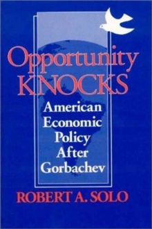 Opportunity Knocks : American Economic Policy After Gorbachev