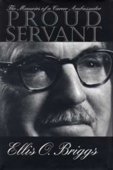 Proud Servant : The Memoirs of a Career Ambassador