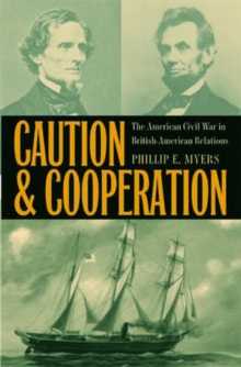 Caution and Cooperation : The American Civil War in British-American Relations