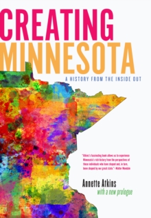 Creating Minnesota : A History from the Inside Out