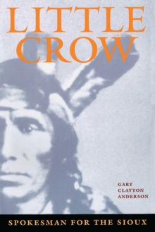 Little Crow : Spokesman for the Sioux