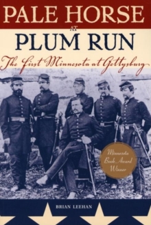 Pale Horse At Plum Run : The First Minnesota at Gettysburg