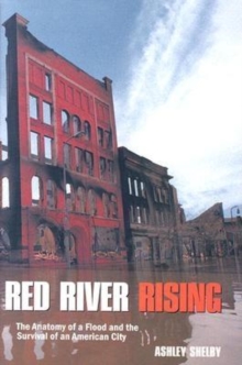 Red River Rising : The Anatomy of a Flood and the Survival of an American City