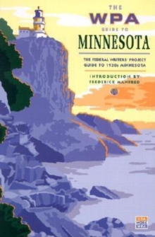 The WPA Guide to Minnesota : The Federal Writers' Project Guide to 1930s Minnesota