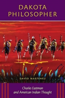 Dakota Philosopher : Charles Eastman and American Indian Thought