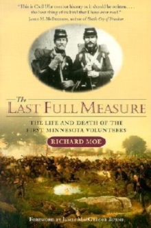 The Last Full Measure : The Life and Death of the First Minnesota Volunteers